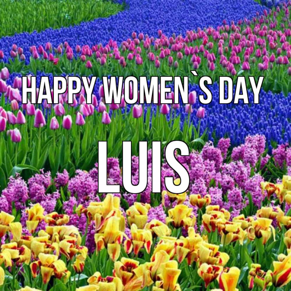 Greetings card с именем, Luis happy women`s day цветы Greetings with text for free download 